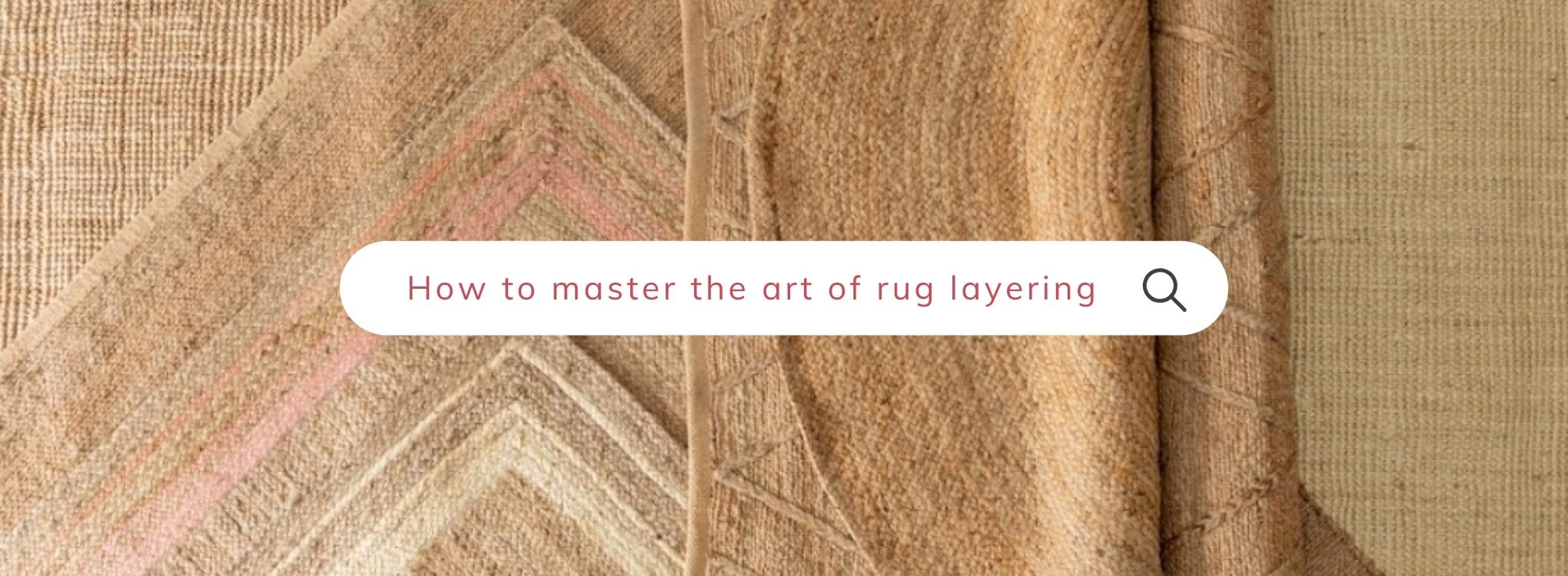 5 Tips on How to Master the Art of Rug Layering